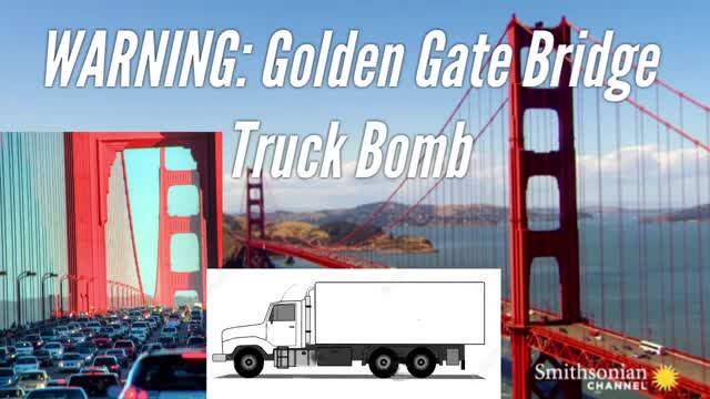 Warning:  Golden Gate Bridge Truck Bomb